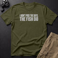 I Don't Pick the Days, the Fish Do T-Shirt — Sage
