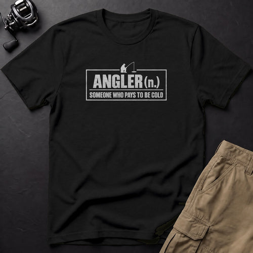 Angler (n.) Someone Who Pays to Be Cold T-Shirt — Black