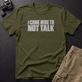 I Came Here to Not Talk T-Shirt — Sage