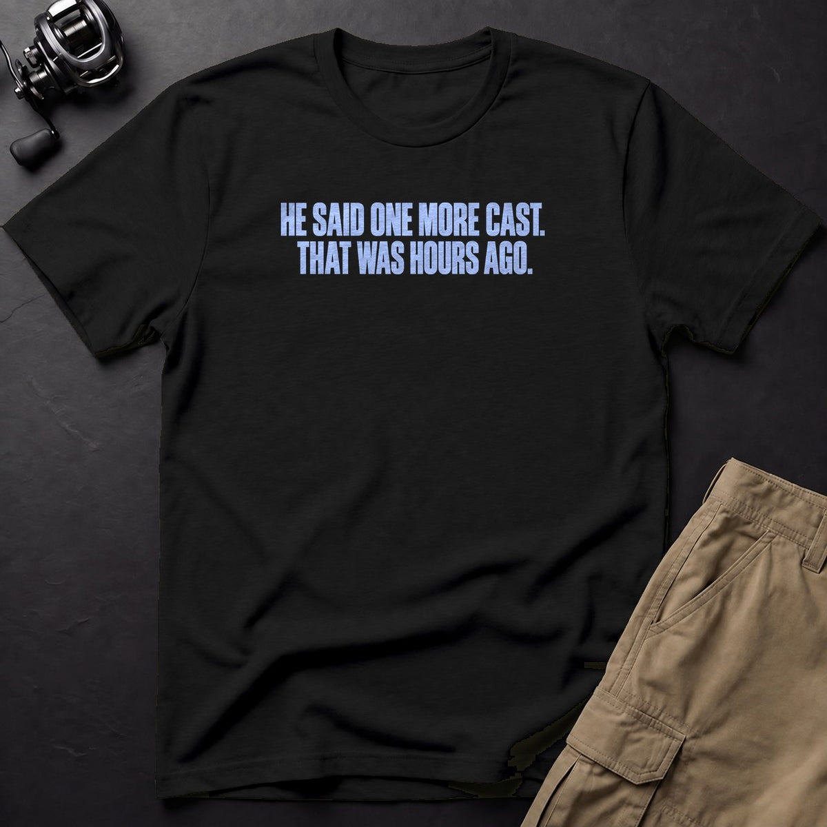 He Said One More Cast. That Was Hours Ago. T-Shirt — Black