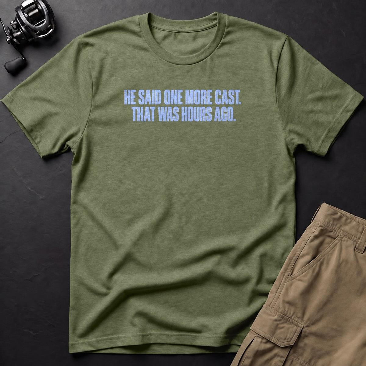 He Said One More Cast. That Was Hours Ago. T-Shirt — Moss