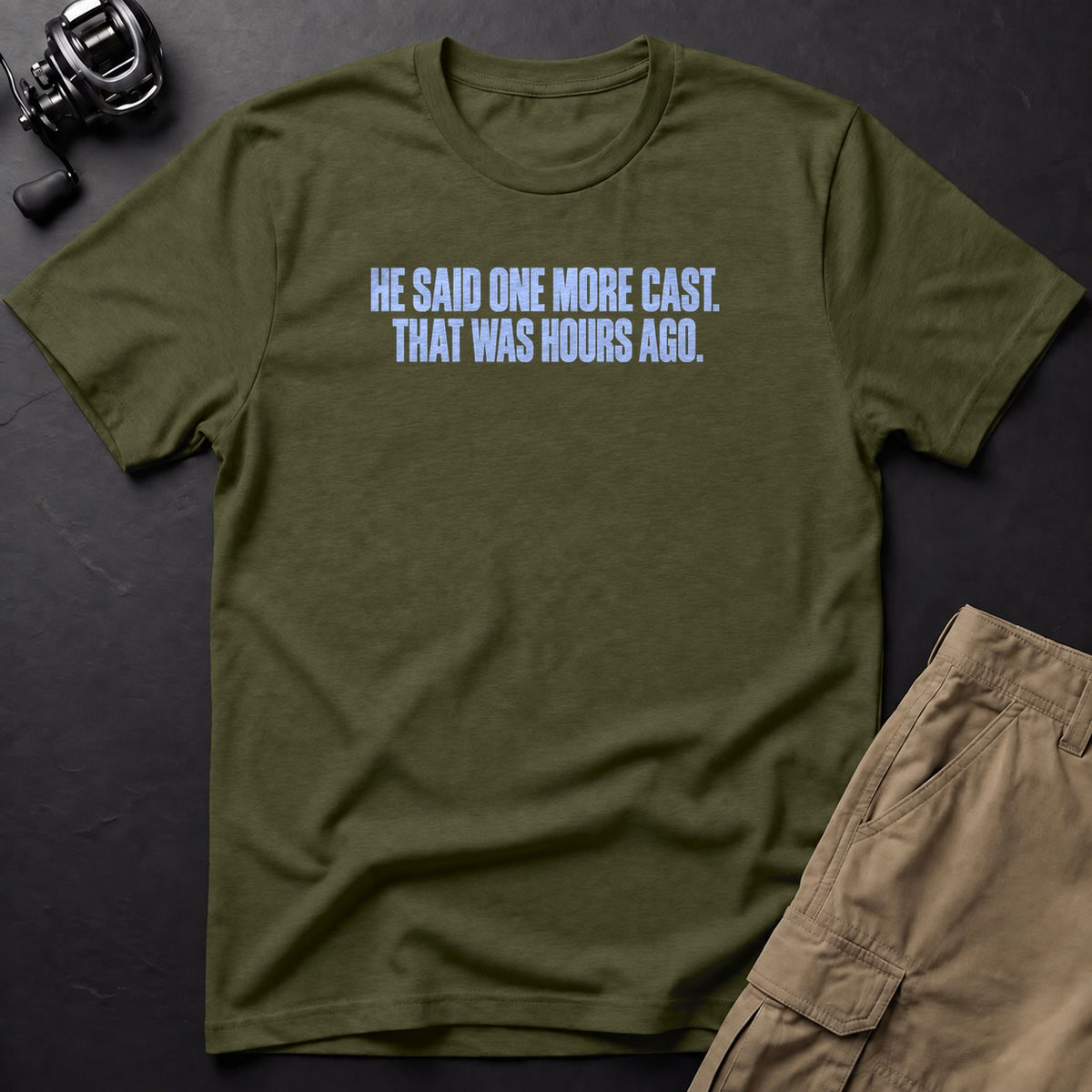 He Said One More Cast. That Was Hours Ago. T-Shirt — Sage