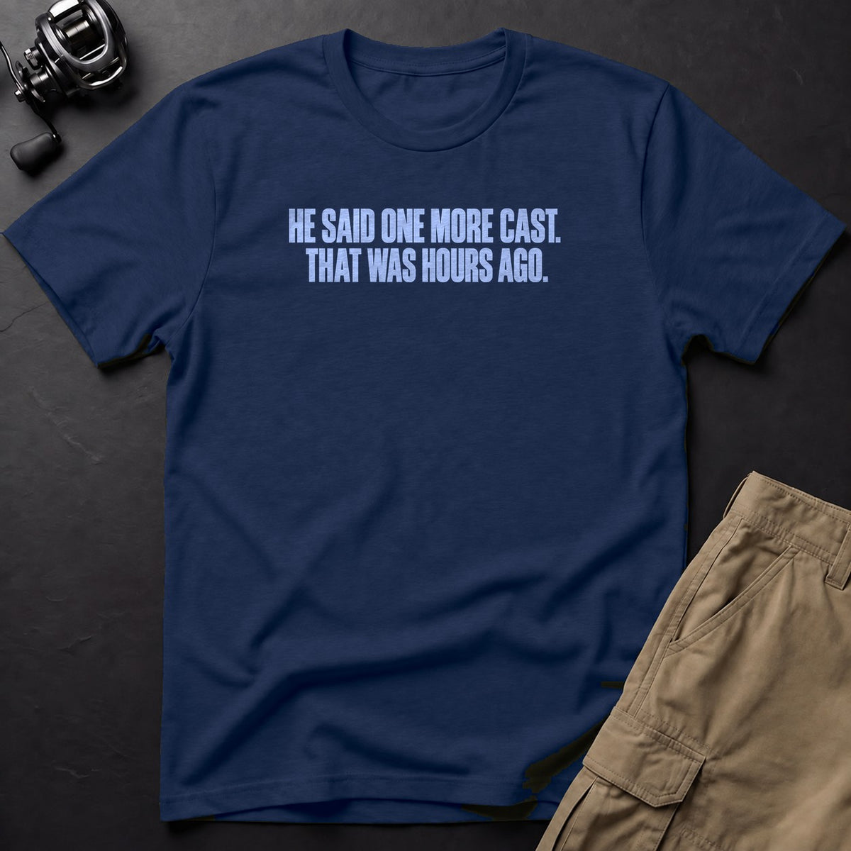 He Said One More Cast. That Was Hours Ago. T-Shirt — True Navy